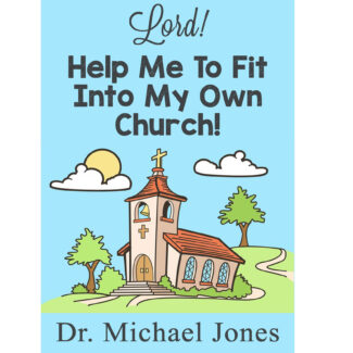 Lord, Help Me To Fit Into My Own Church! (Mini-Book)