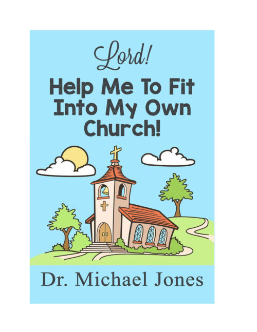 Lord, Help Me To Fit Into My Own Church! (Mini-Book)