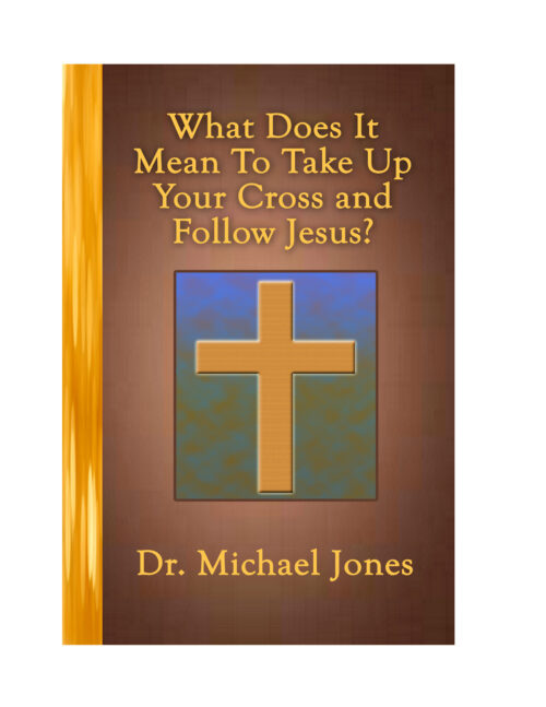 What Does It Mean To Take Up Your Cross and Follow Jesus? (Mini-Book)