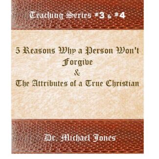 Five Reasons Why A Person Won’t Forgive & The Attributes of a True Christian (Mini-Book)