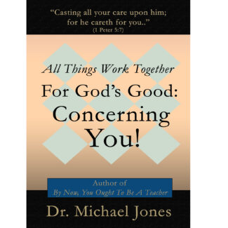 All Things Work Together For God's Good: Concerning YOU! (Mini-Book)