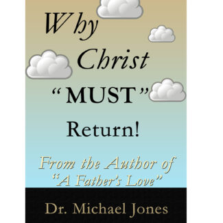 Why Christ "Must" Return! (Mini-Book)