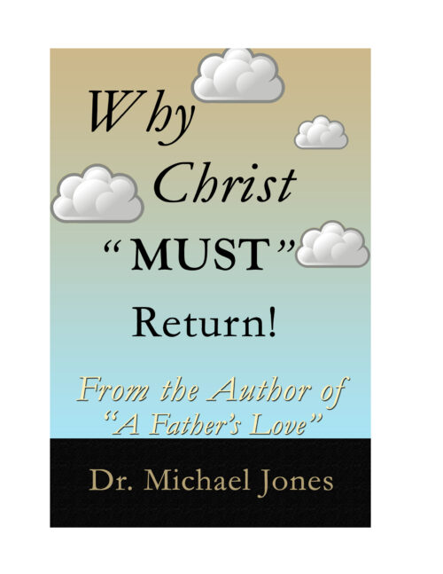 Why Christ "Must" Return! (Mini-Book)