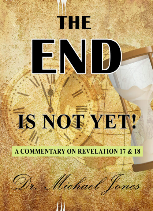 The END is Not Yet! (A Commentary on Revelation 17 & 18)