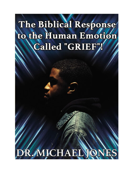 The Biblical Response to the Human Emotion Called GRIEF (Manual)