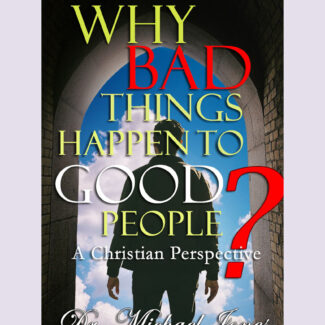 Why Bad Things Happen to Good People: A Christian Perspective (Manual)