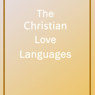 The Christian Love Languages (Mini-Manual)