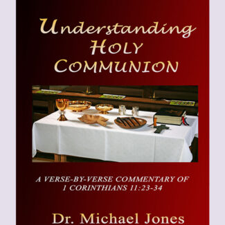 Understanding Holy Communion: A Verse-by-Verse Commentary of 1 Corinthians 11:23-34 (Mini-Book)