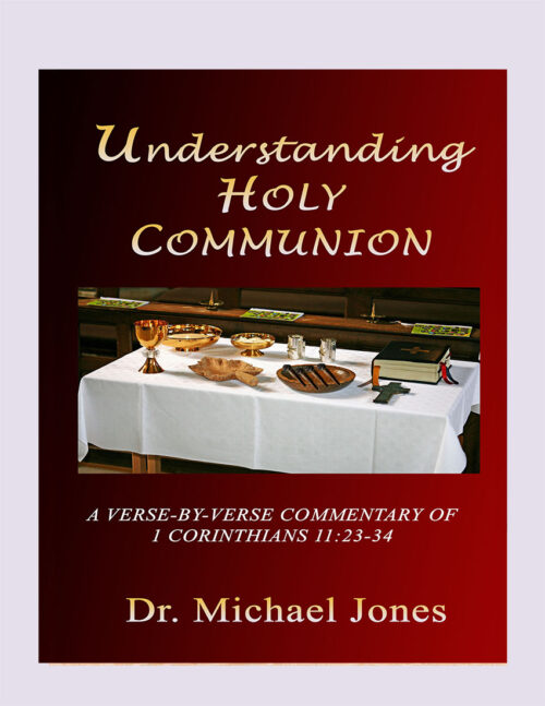 Understanding Holy Communion: A Verse-by-Verse Commentary of 1 Corinthians 11:23-34 (Mini-Book)