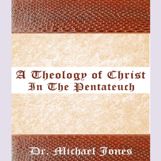 A Theology of Christ In The Pentateuch (Mini-Book)