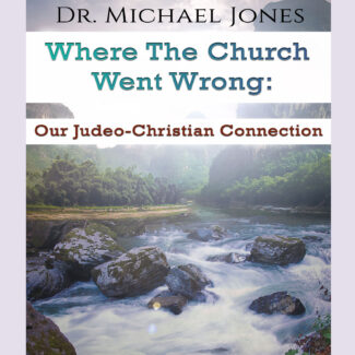 Where The Church Went Wrong: Our Judeo-Christian Connection (Mini-Book)