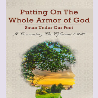 Putting On The Whole Armor of God: Satan Under Our Feet (Mini-Book)