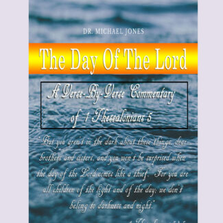 The Day Of The Lord (Verse by Verse Commentary of 1 Thessalonians 5] (Mini-Manual)