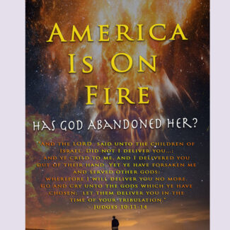 America Is On Fire: Has God Abandoned Her?